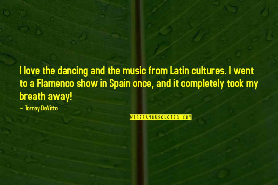 Dancing Flamenco Quotes By Torrey DeVitto: I love the dancing and the music from Dancing Flamenco Quotes By Torrey DeVitto: I love the dancing and the music from