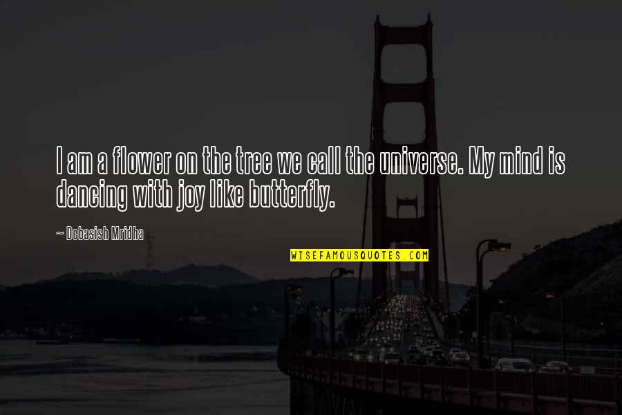 Dancing Flower Quotes By Debasish Mridha: I am a flower on the tree we