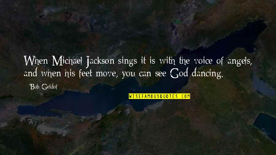 Dancing For God Quotes By Bob Geldof: When Michael Jackson sings it is with the