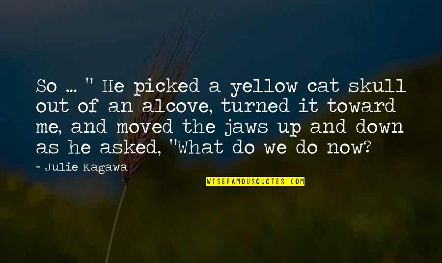Dancing From Songs Quotes By Julie Kagawa: So ... " He picked a yellow cat