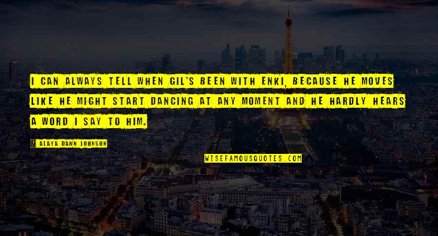 Dancing He Quotes By Alaya Dawn Johnson: I can always tell when Gil's been with Dancing He Quotes By Alaya Dawn Johnson: I can always tell when Gil's been with