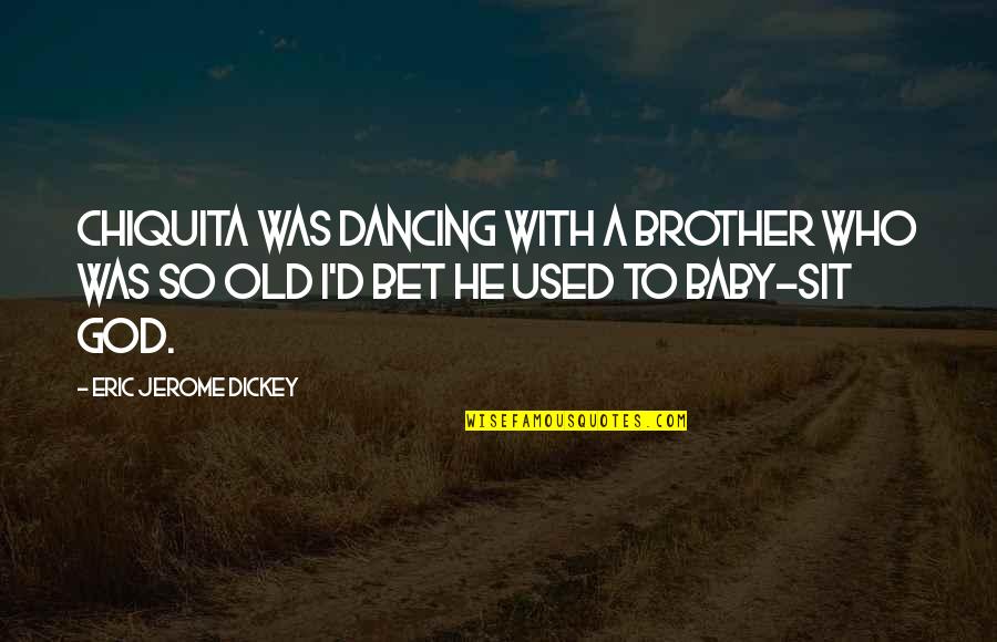 Dancing He Quotes By Eric Jerome Dickey: Chiquita was dancing with a brother who was Dancing He Quotes By Eric Jerome Dickey: Chiquita was dancing with a brother who was