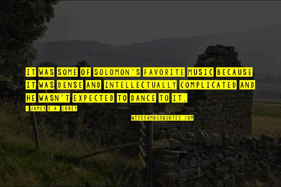 Dancing He Quotes By James S.A. Corey: It was some of Solomon's favorite music because Dancing He Quotes By James S.A. Corey: It was some of Solomon's favorite music because