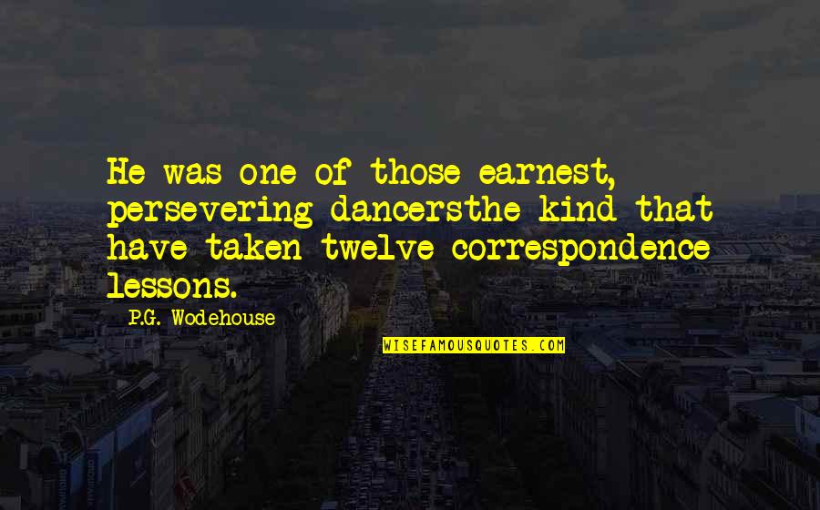Dancing He Quotes By P.G. Wodehouse: He was one of those earnest, persevering dancersthe Dancing He Quotes By P.G. Wodehouse: He was one of those earnest, persevering dancersthe