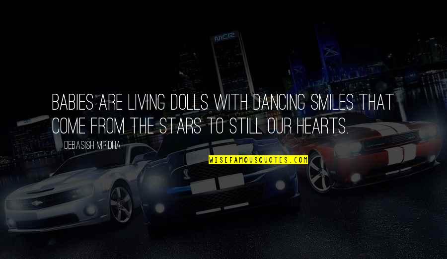 Dancing Hearts Quotes By Debasish Mridha: Babies are living dolls with dancing smiles that