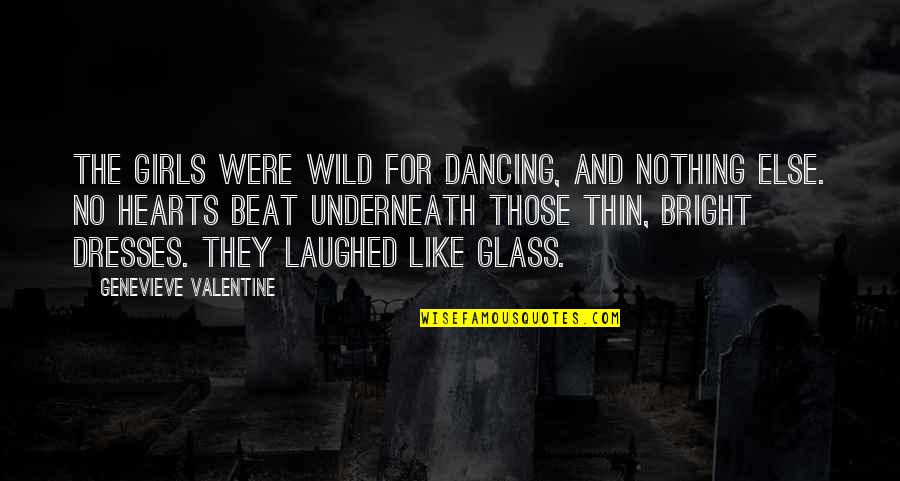 Dancing Hearts Quotes By Genevieve Valentine: The girls were wild for dancing, and nothing