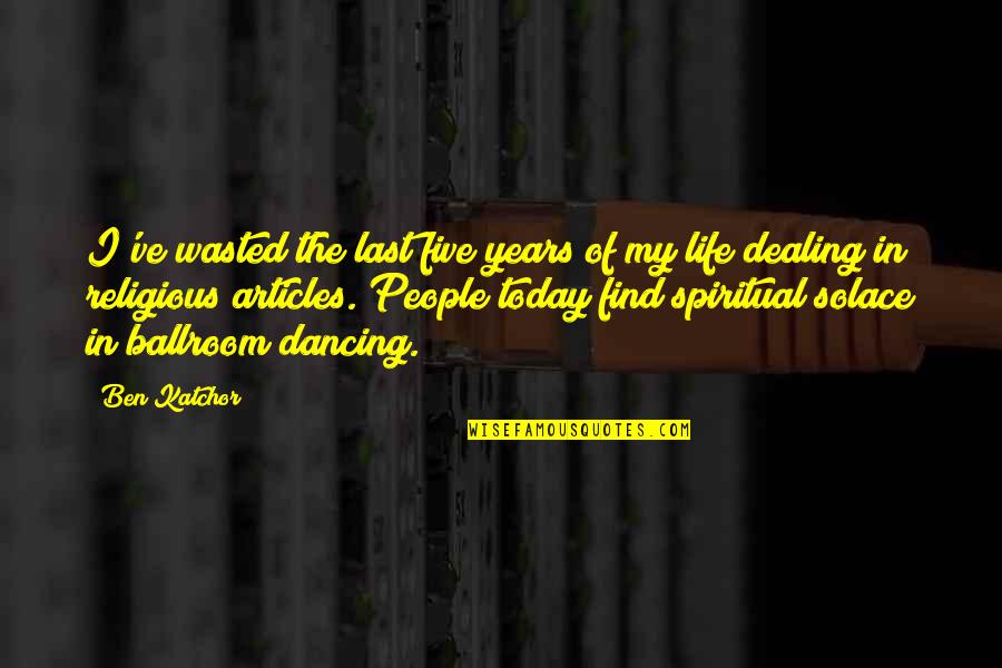 Dancing In Life Quotes By Ben Katchor: I've wasted the last five years of my