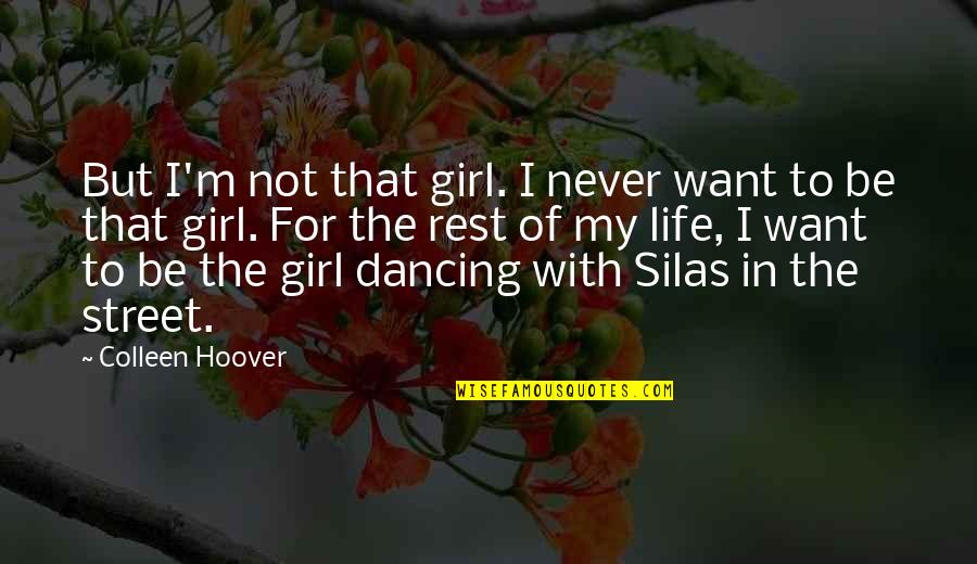 Dancing In Life Quotes By Colleen Hoover: But I'm not that girl. I never want Dancing In Life Quotes By Colleen Hoover: But I'm not that girl. I never want