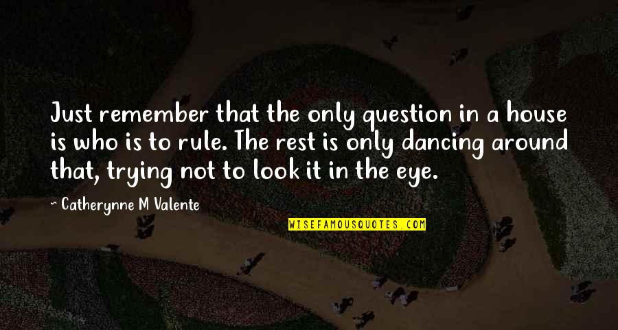 Dancing In Love Quotes By Catherynne M Valente: Just remember that the only question in a Dancing In Love Quotes By Catherynne M Valente: Just remember that the only question in a