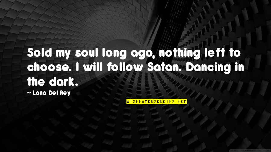 Dancing In The Dark Quotes By Lana Del Rey: Sold my soul long ago, nothing left to