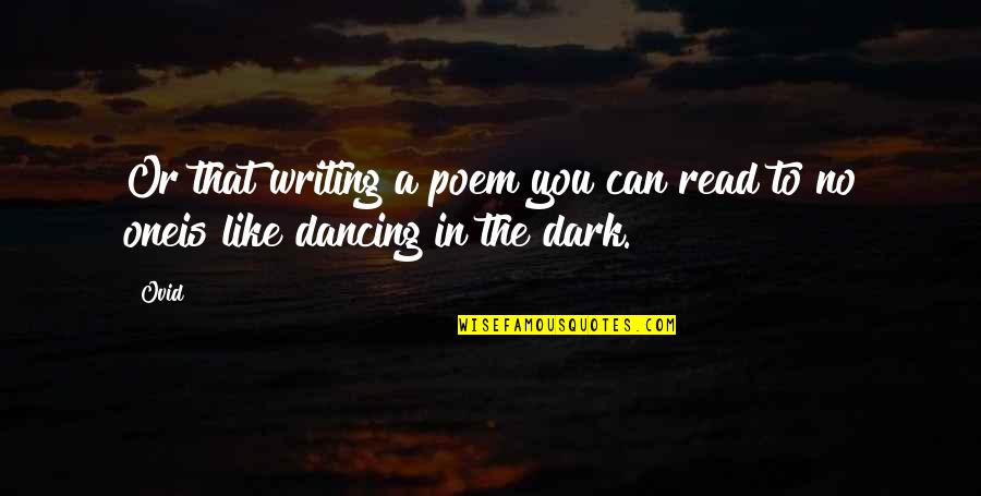 Dancing In The Dark Quotes By Ovid: Or that writing a poem you can read