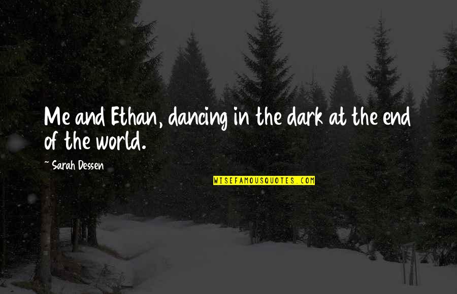 Dancing In The Dark Quotes By Sarah Dessen: Me and Ethan, dancing in the dark at