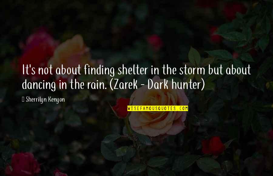 Dancing In The Dark Quotes By Sherrilyn Kenyon: It's not about finding shelter in the storm