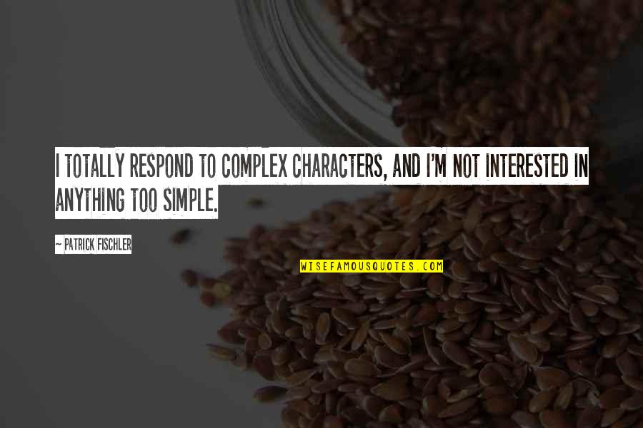 Dancing In The Kitchen Quotes By Patrick Fischler: I totally respond to complex characters, and I'm