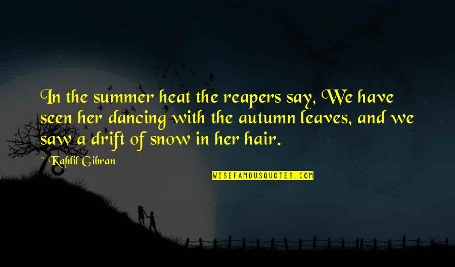 Dancing In The Snow Quotes By Kahlil Gibran: In the summer heat the reapers say, We
