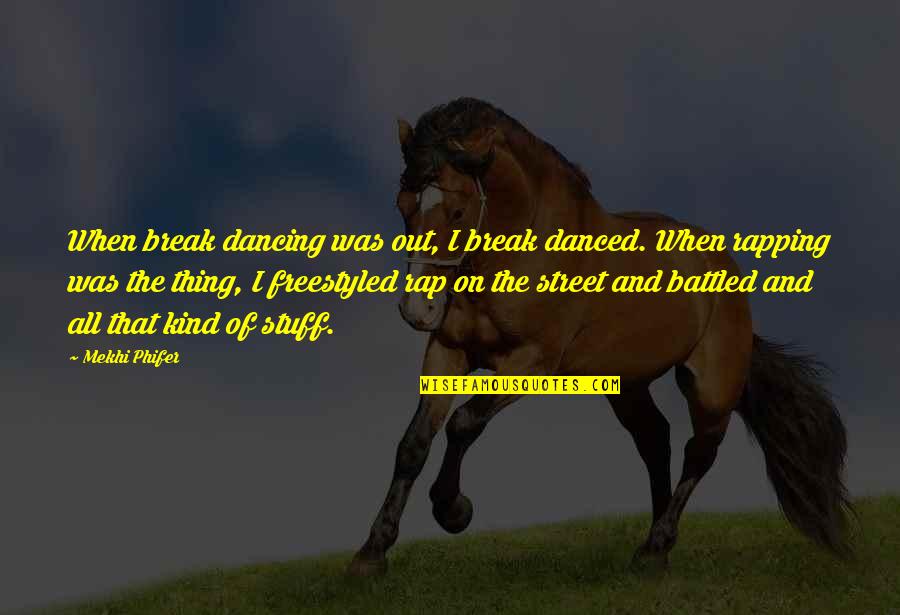 Dancing In The Street Quotes By Mekhi Phifer: When break dancing was out, I break danced.