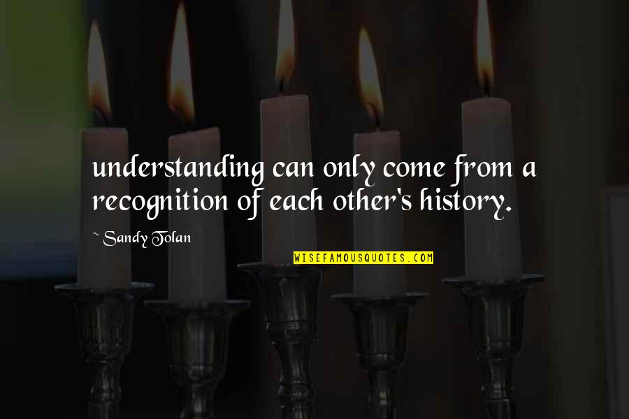 Dancing In The Street Quotes By Sandy Tolan: understanding can only come from a recognition of