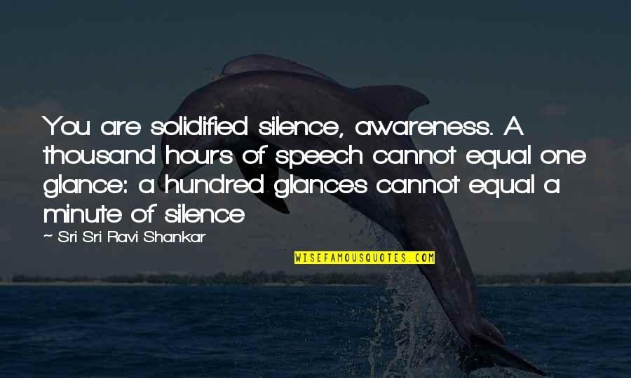 Dancing In The Street Quotes By Sri Sri Ravi Shankar: You are solidified silence, awareness. A thousand hours