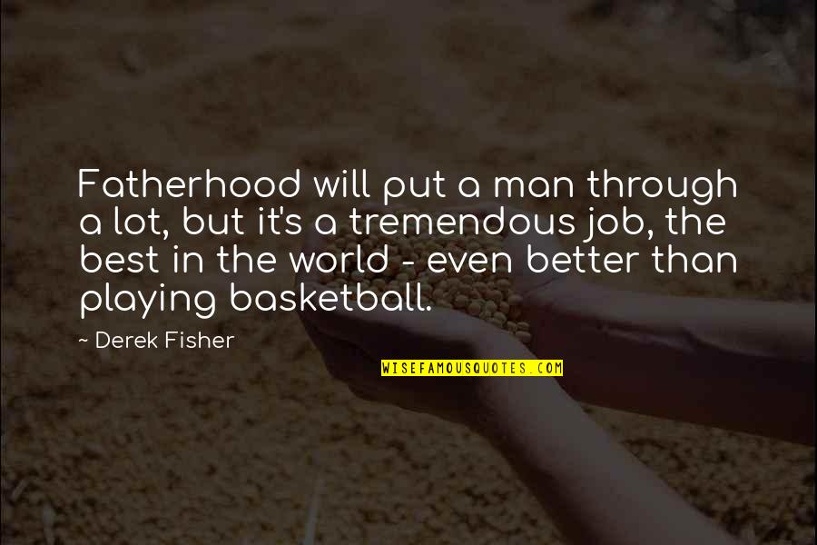 Dancing In Water Quotes By Derek Fisher: Fatherhood will put a man through a lot,