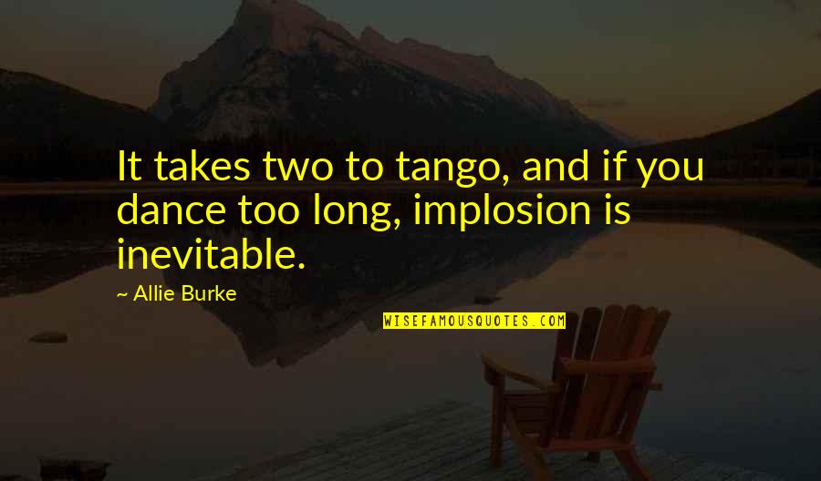 Dancing Is Love Quotes By Allie Burke: It takes two to tango, and if you