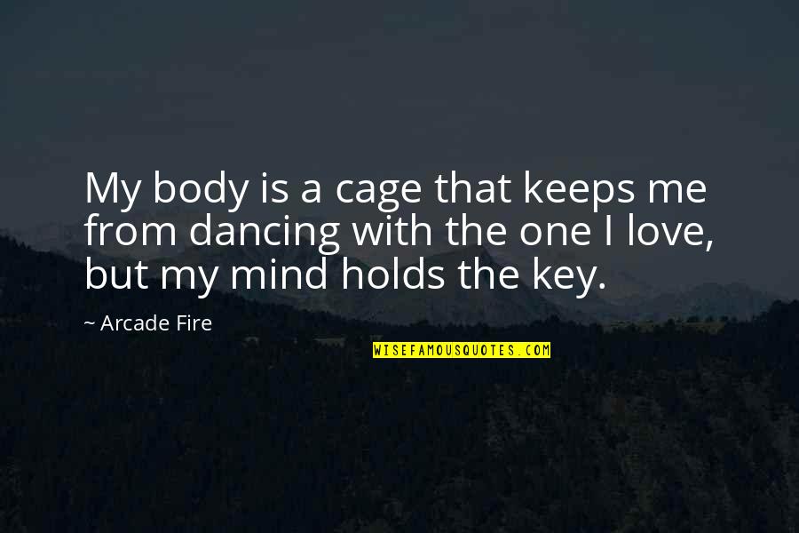 Dancing Is Love Quotes By Arcade Fire: My body is a cage that keeps me