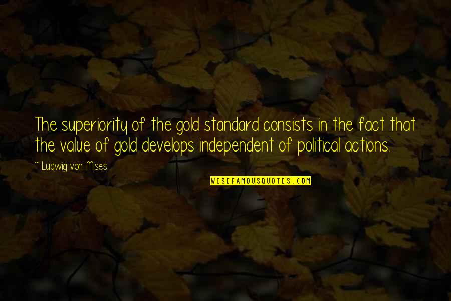 Dancing Jax Quotes By Ludwig Von Mises: The superiority of the gold standard consists in
