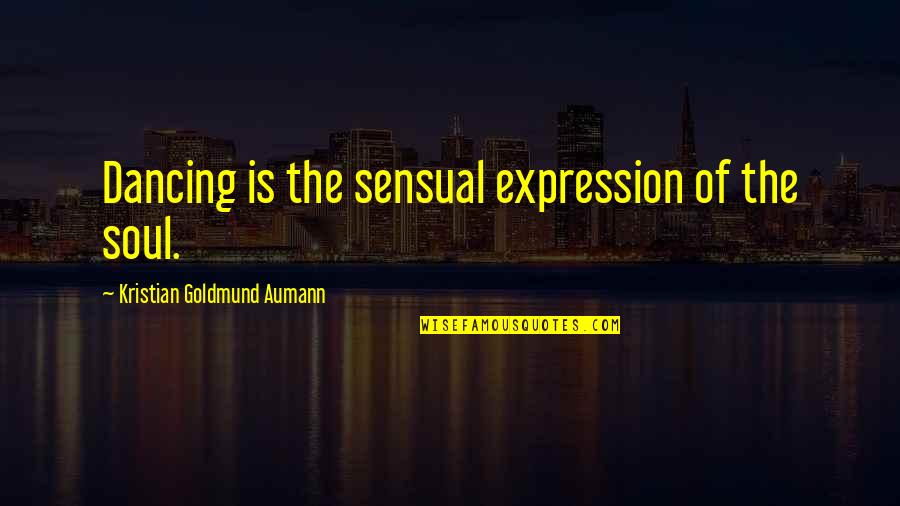 Dancing Joy Of Life Quotes By Kristian Goldmund Aumann: Dancing is the sensual expression of the soul. Dancing Joy Of Life Quotes By Kristian Goldmund Aumann: Dancing is the sensual expression of the soul.