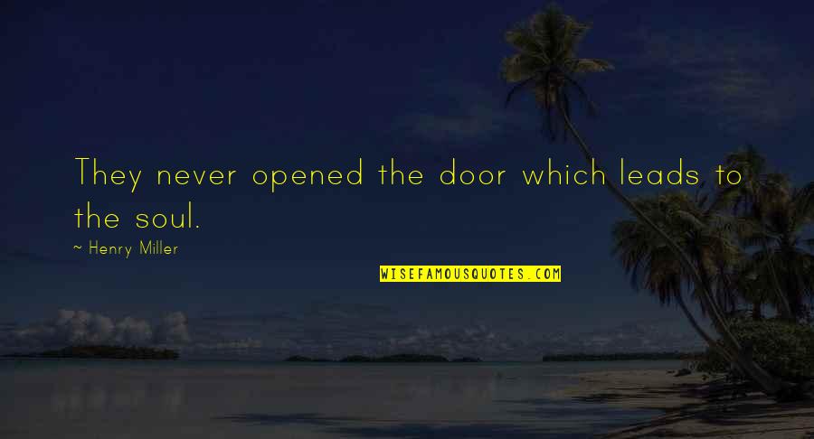 Dancing On The Edge Book Quotes By Henry Miller: They never opened the door which leads to