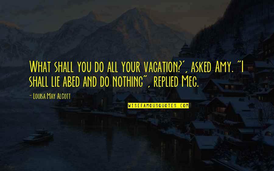 Dancing On The Edge Book Quotes By Louisa May Alcott: What shall you do all your vacation?', asked