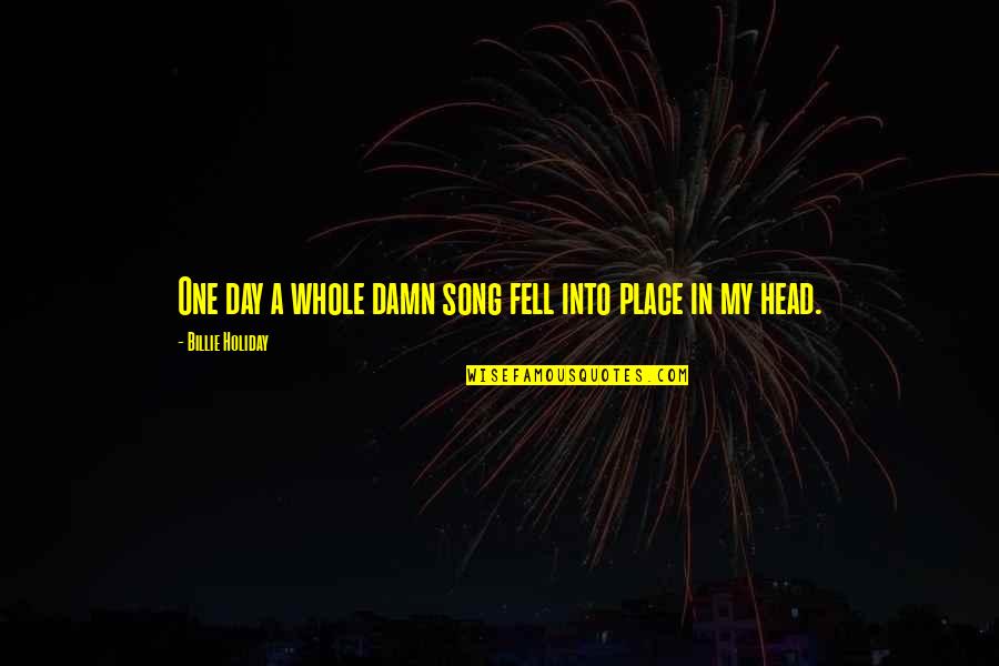 Dancing On Your Birthday Quotes By Billie Holiday: One day a whole damn song fell into Dancing On Your Birthday Quotes By Billie Holiday: One day a whole damn song fell into