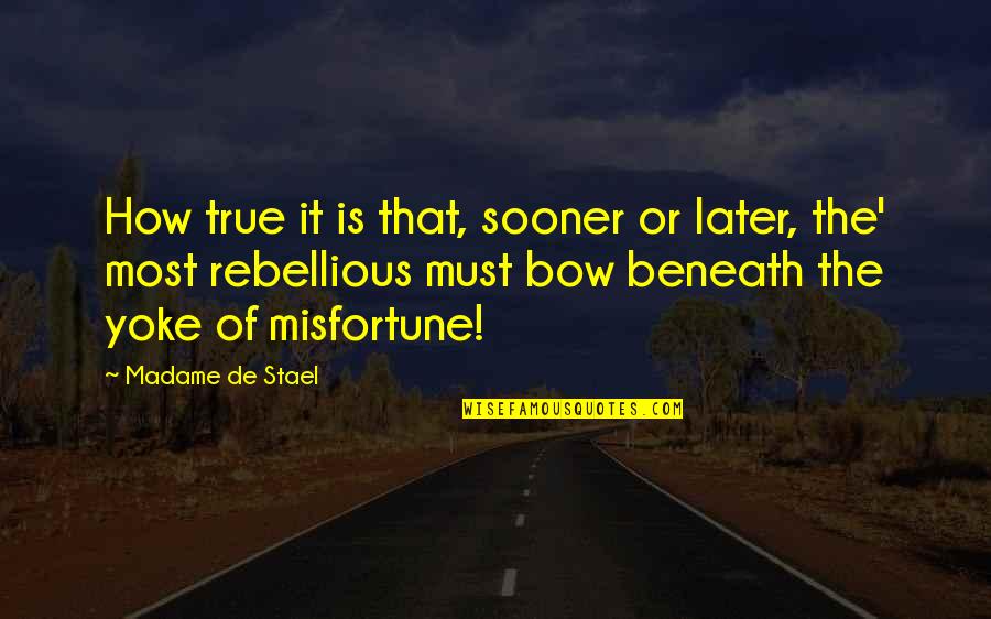 Dancing Queen Quotes By Madame De Stael: How true it is that, sooner or later,