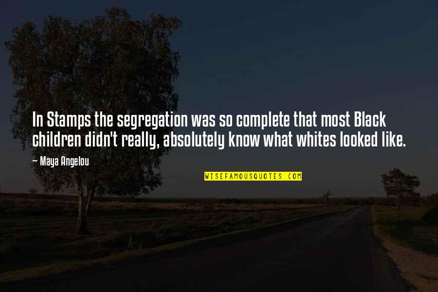Dancing Queen Quotes By Maya Angelou: In Stamps the segregation was so complete that