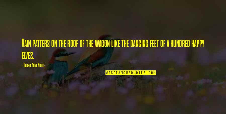 Dancing Rain Quotes By Carrie Anne Noble: Rain patters on the roof of the wagon Dancing Rain Quotes By Carrie Anne Noble: Rain patters on the roof of the wagon