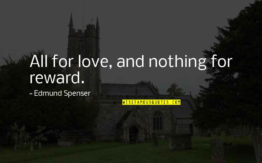 Dancing Sayings And Quotes By Edmund Spenser: All for love, and nothing for reward.