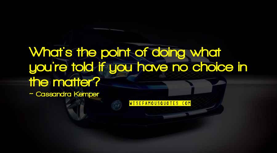 Dancing Script Ot Quotes By Cassandra Kemper: What's the point of doing what you're told