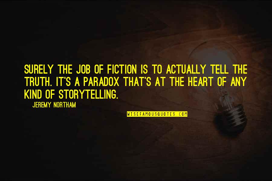 Dancing Skeletons Quotes By Jeremy Northam: Surely the job of fiction is to actually