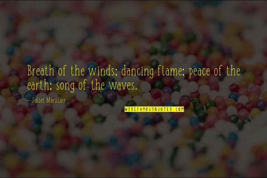 Dancing Song Quotes By Juliet Marillier: Breath of the winds; dancing flame; peace of Dancing Song Quotes By Juliet Marillier: Breath of the winds; dancing flame; peace of