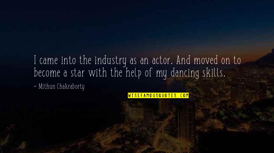 Dancing Star Quotes By Mithun Chakraborty: I came into the industry as an actor.