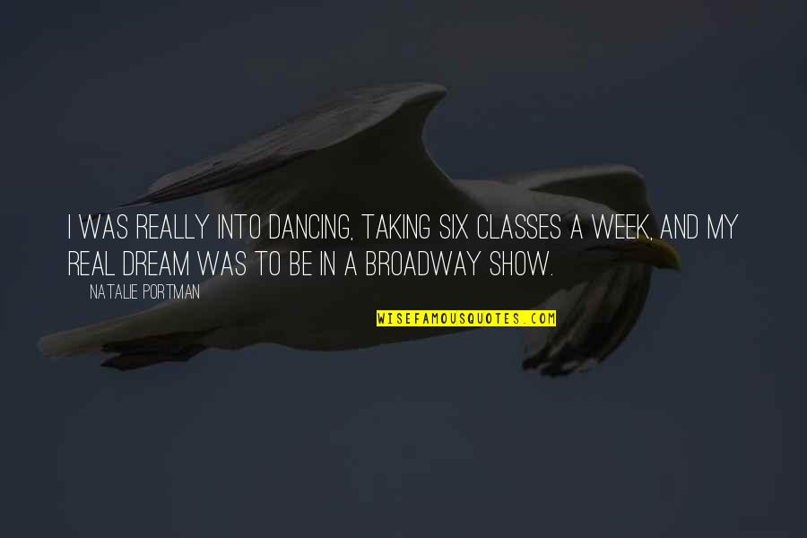 Dancing The Dream Quotes By Natalie Portman: I was really into dancing, taking six classes