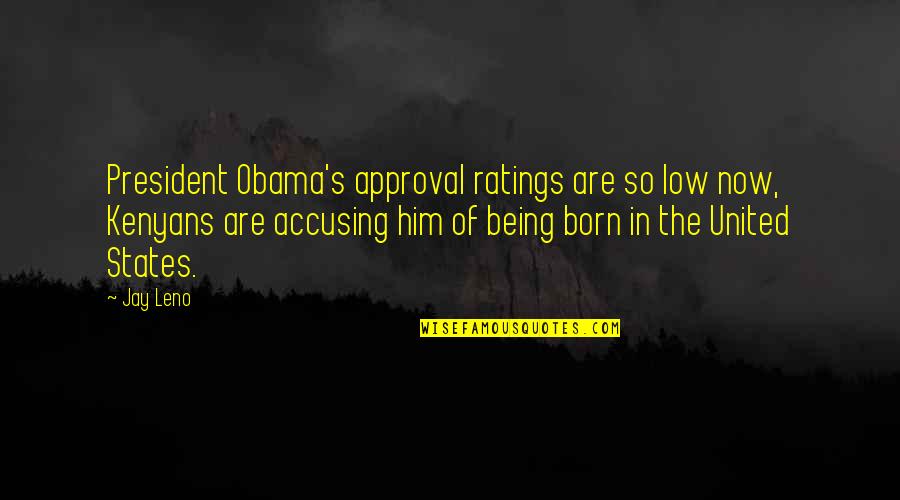 Dancing Through Life Quotes By Jay Leno: President Obama's approval ratings are so low now,