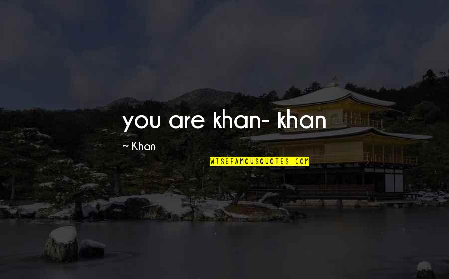 Dancing Through Life Quotes By Khan: you are khan- khan