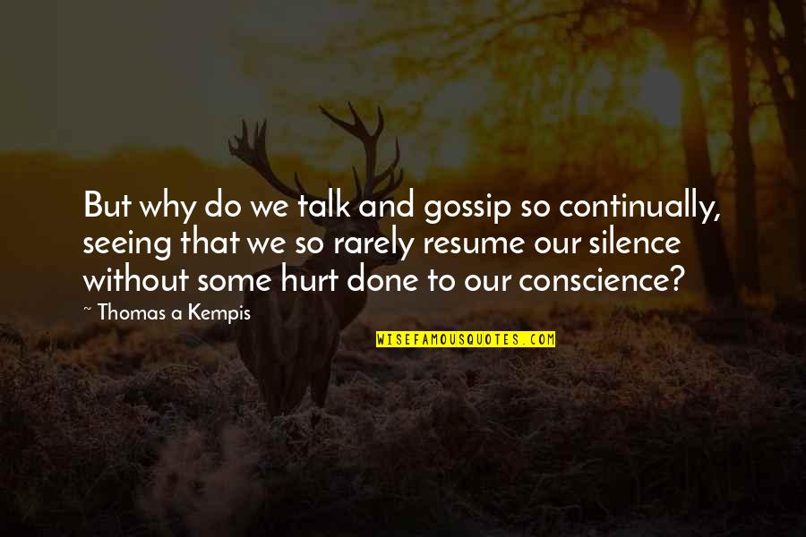 Dancing To The Beat Of Your Own Drum Quotes By Thomas A Kempis: But why do we talk and gossip so