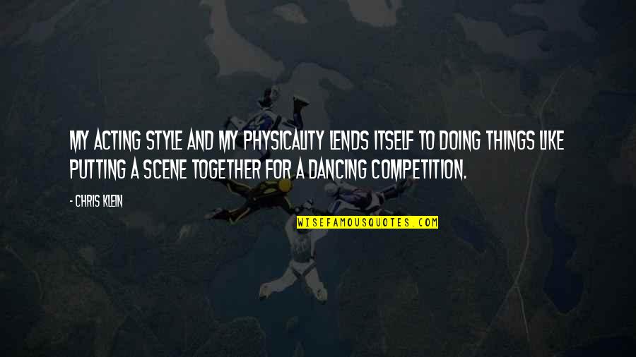 Dancing Together Quotes By Chris Klein: My acting style and my physicality lends itself Dancing Together Quotes By Chris Klein: My acting style and my physicality lends itself