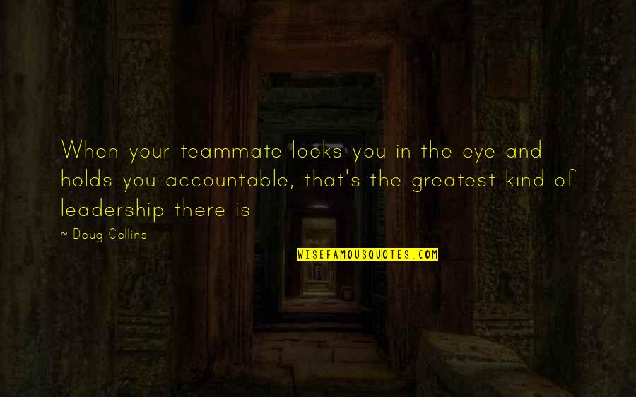 Dancing Under The Rain Quotes By Doug Collins: When your teammate looks you in the eye