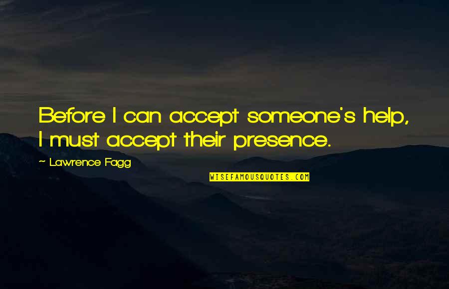 Dancing With Boyfriend Quotes By Lawrence Fagg: Before I can accept someone's help, I must