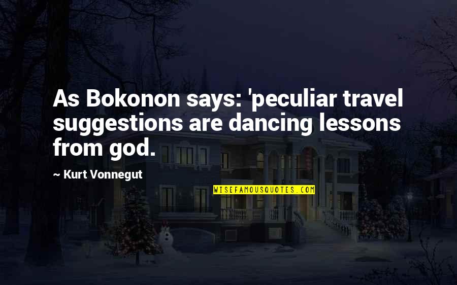 Dancing With God Quotes By Kurt Vonnegut: As Bokonon says: 'peculiar travel suggestions are dancing