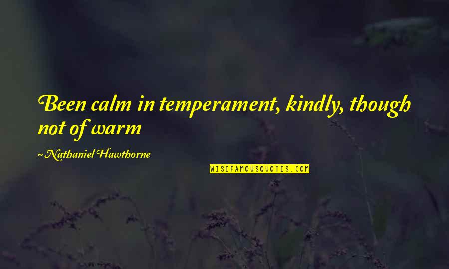 Dancing With God Quotes By Nathaniel Hawthorne: Been calm in temperament, kindly, though not of