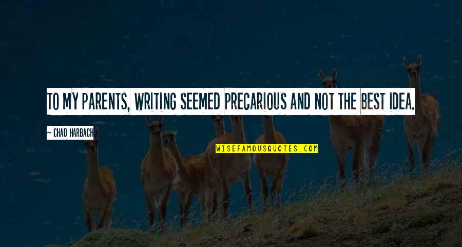 Dancing With Someone You Love Quotes By Chad Harbach: To my parents, writing seemed precarious and not