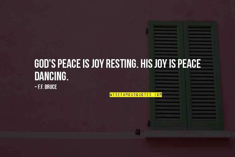 Dancing's Quotes By F.F. Bruce: God's peace is joy resting. His joy is