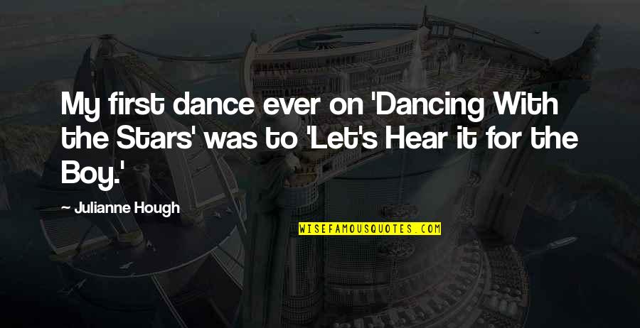 Dancing's Quotes By Julianne Hough: My first dance ever on 'Dancing With the